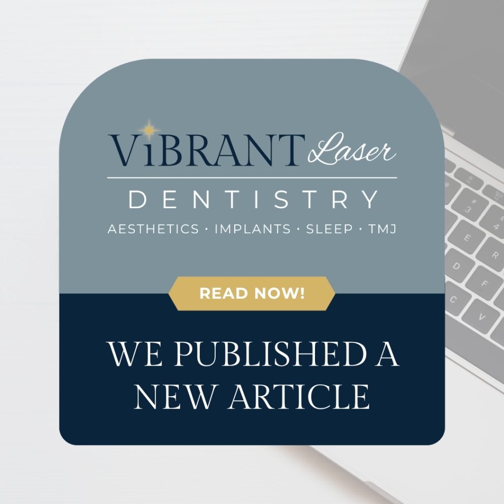 A graphic for Vibrant Laser Dentistry promoting a new article with text detailing services like aesthetics, implants, sleep, and TMJ.